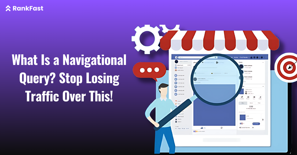 What Is a Navigational Query? Stop Losing Traffic Over This!