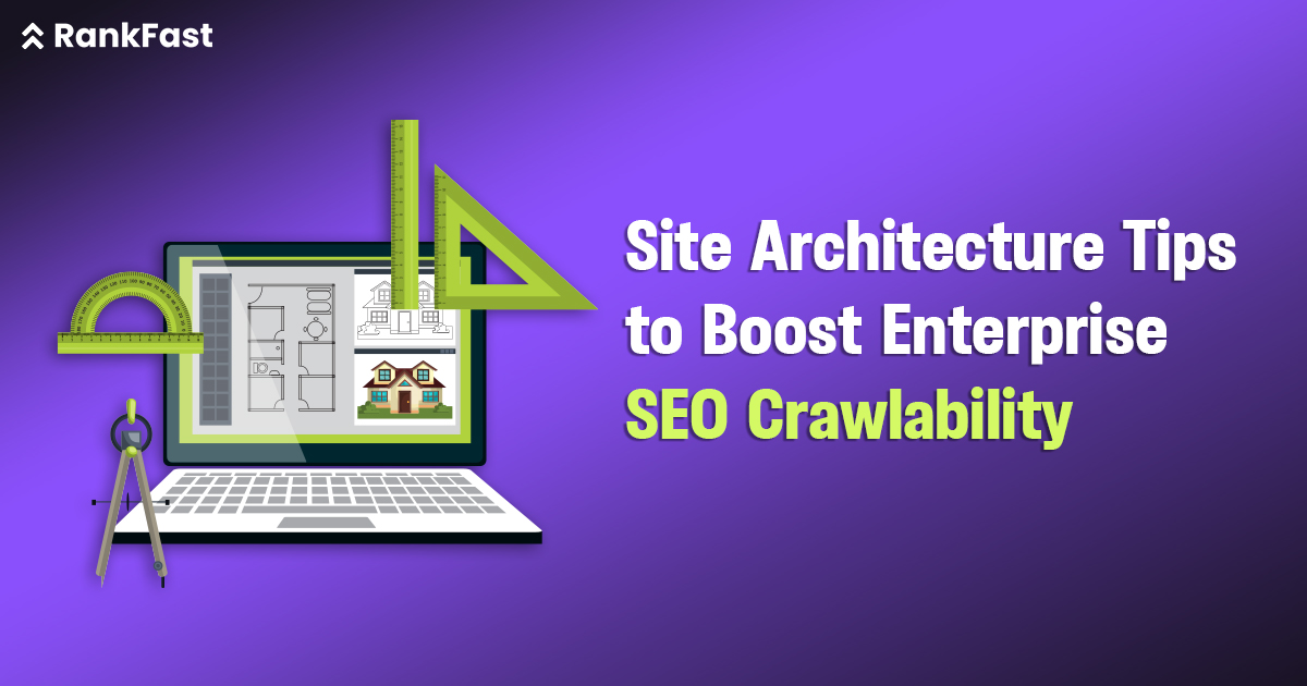 Site Architecture Tips to Boost Enterprise SEO Crawlability