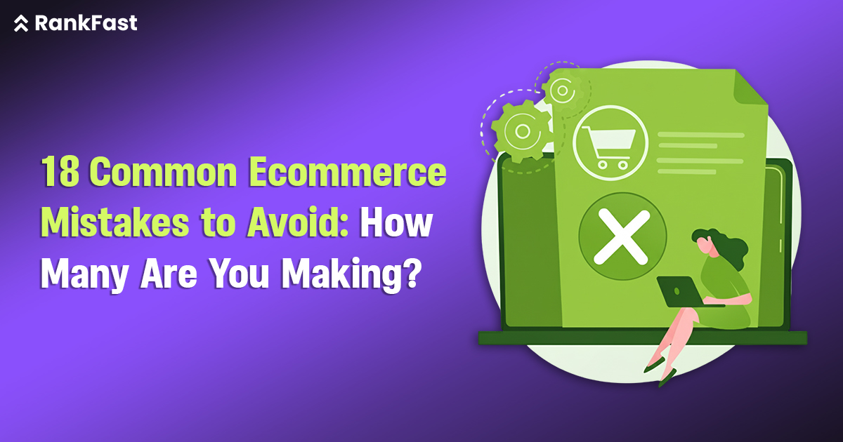 18 Common Ecommerce Mistakes to Avoid: How Many Are You Making?