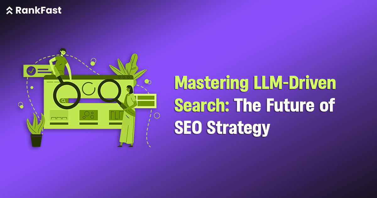 Mastering LLM-Driven Search: The Future of SEO Strategy