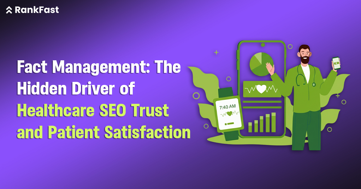 Fact Management: The Hidden Driver of Healthcare SEO Trust and Patient Satisfaction