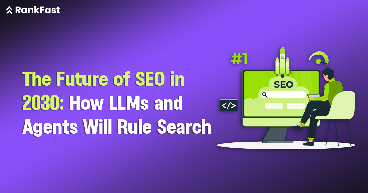 The Future of SEO in 2030: How LLMs and Agents Will Rule Search