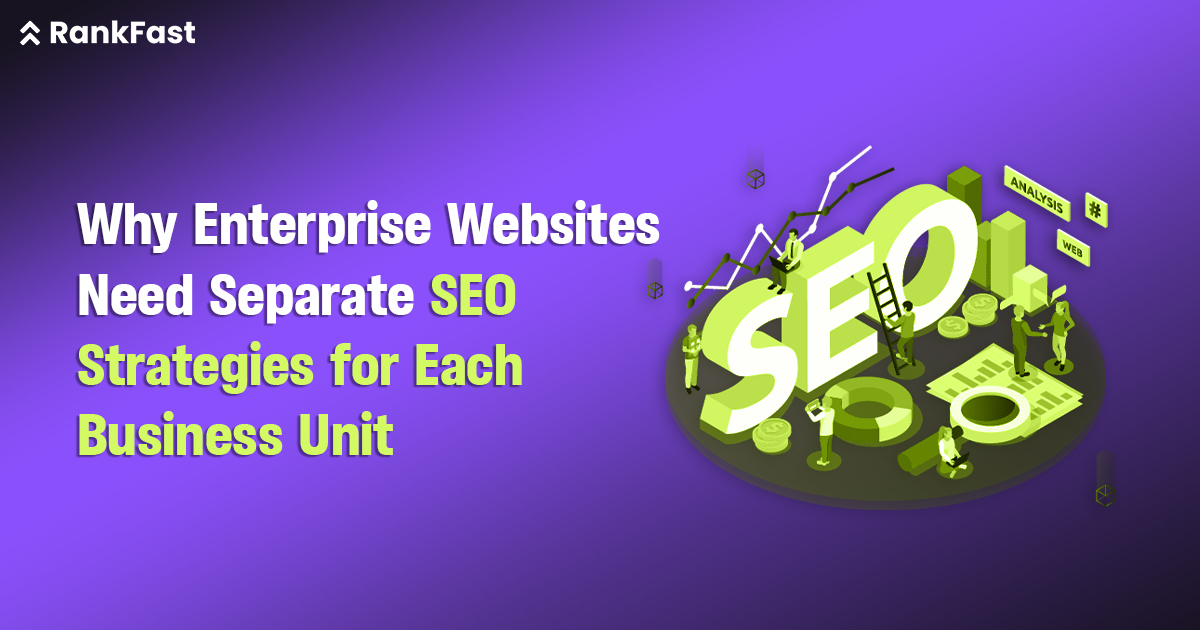 Why Enterprise Websites Need Separate SEO Strategies for Each Business Unit